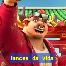 lances da vida assistir online